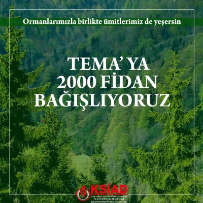 TEMA VAKFINA 2000 FİDAN BAĞIŞLIYORUZ